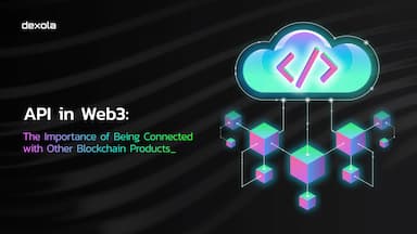 API in Web3: The Importance of Being Connected with Other Blockchain Products