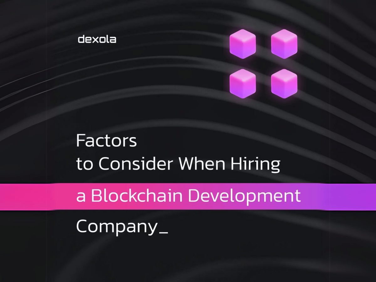 Choosing the Right Blockchain Development Company: 12 Factors to Consider -  Dexola