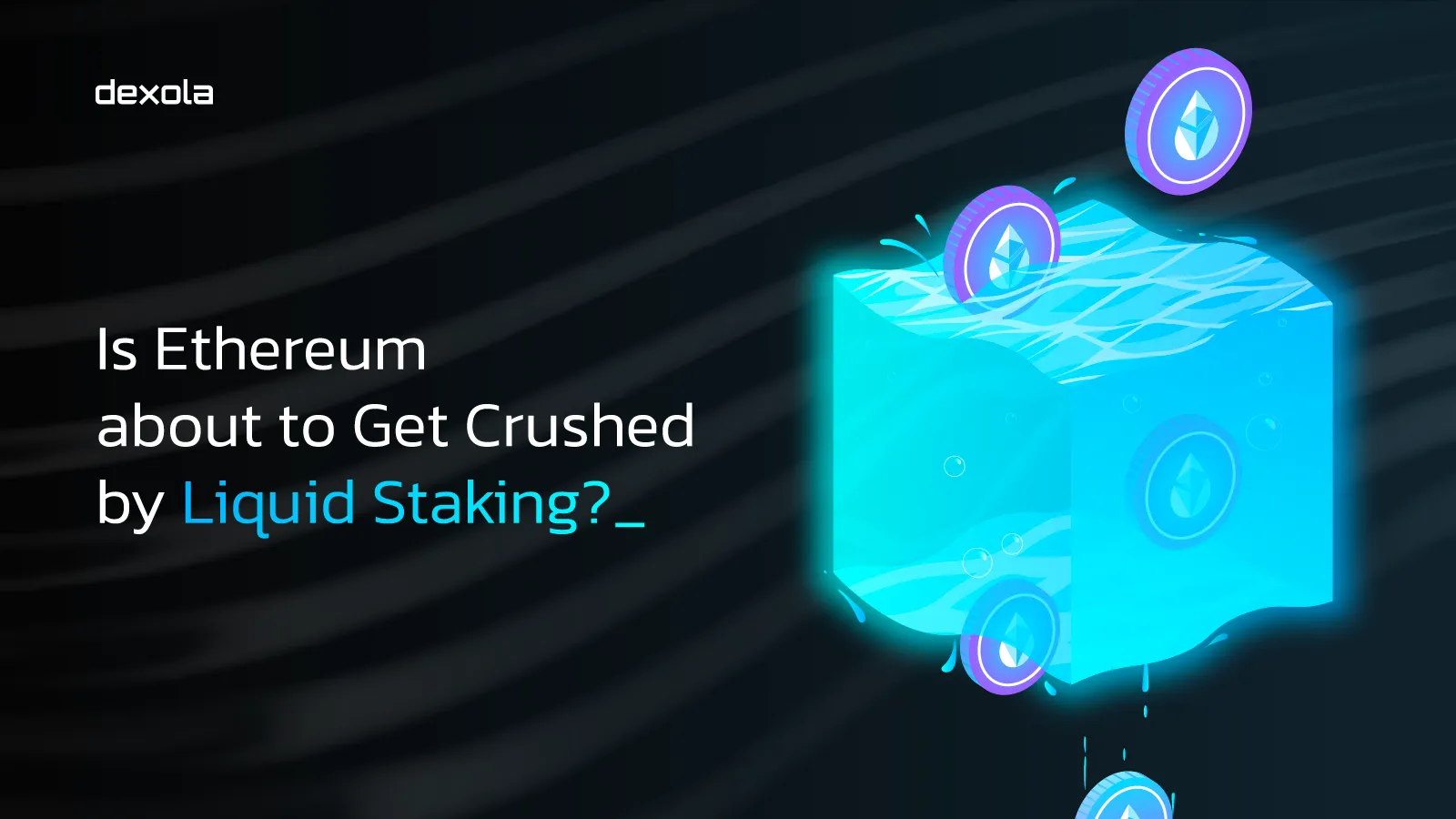 Ethereum Liquid Staking Overview: What Is It and Benefits - Dexola