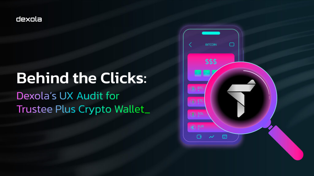 Behind the Clicks: Dexola’s UX Audit for Trustee Plus Crypto Wallet