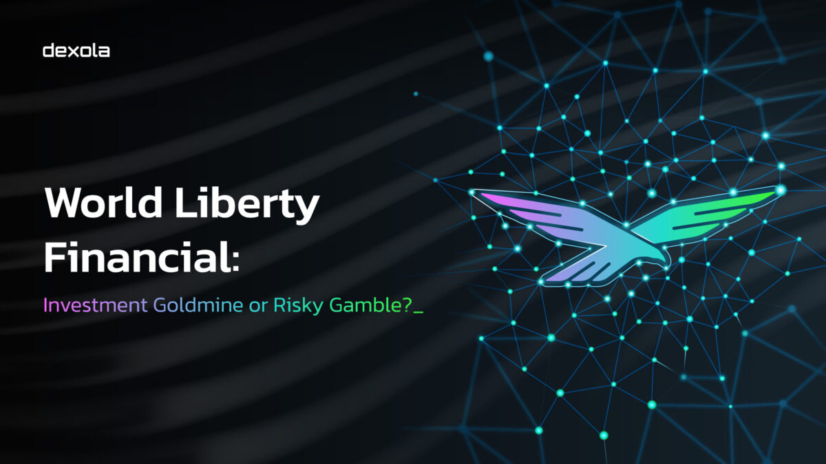 World Liberty Financial: Investment Goldmine or Risky Gamble? - Dexola